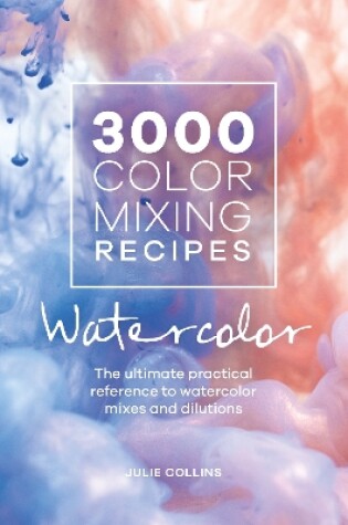 Cover of 3000 Color Mixing Recipes: Watercolor