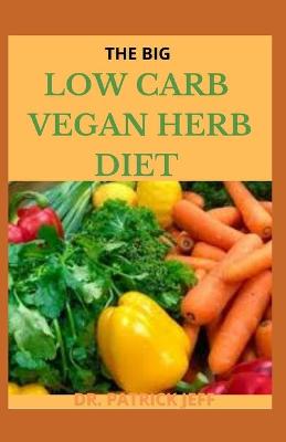 Book cover for The Big Low Carb Vegan Herb Diet