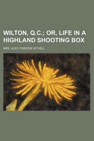 Cover of Wilton, Q.C.; Or, Life in a Highland Shooting Box