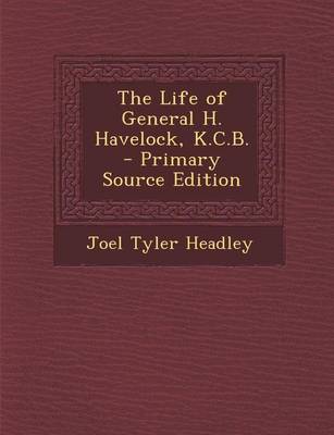 Book cover for The Life of General H. Havelock, K.C.B. - Primary Source Edition