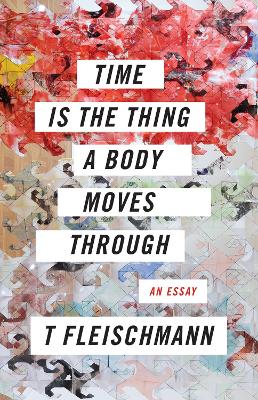 Book cover for Time Is the Thing a Body Moves Through