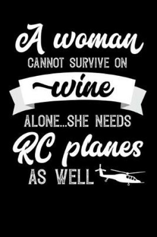 Cover of A Woman Cannot Survive On Wine Alone She Needs RC Planes As Well