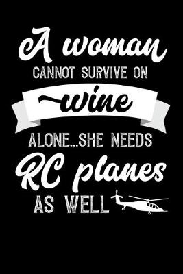 Book cover for A Woman Cannot Survive On Wine Alone She Needs RC Planes As Well