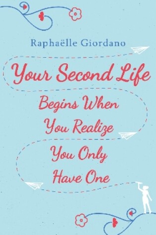 Cover of Your Second Life Begins When You Realize You Only Have One