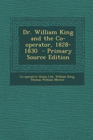 Cover of Dr. William King and the Co-Operator, 1828-1830 - Primary Source Edition