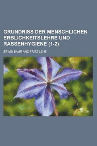 Cover of Grundriss Der Menschlichen Erblichkeitslehre Und Rassenhygiene (1-2)