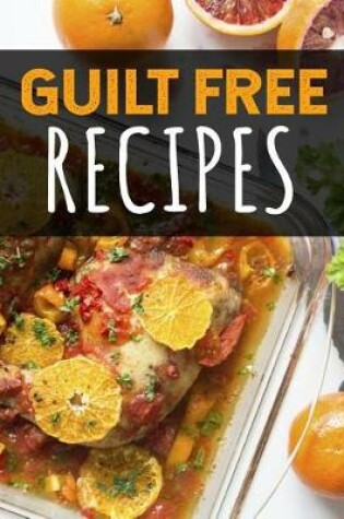 Cover of Guilt Free Recipes