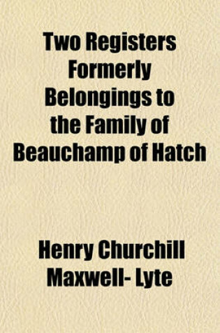 Cover of Two Registers Formerly Belongings to the Family of Beauchamp of Hatch