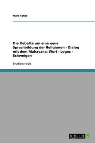 Cover of Die Debatte um eine neue Sprachbildung der Religionen - Dialog mit dem Mahayana