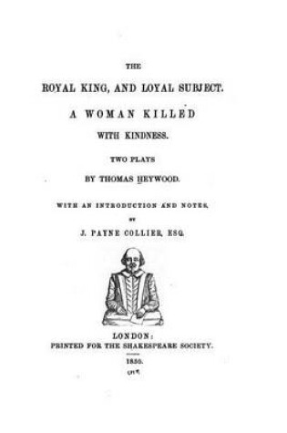 Cover of The royal king, and loyal subject. A woman killed with kindness