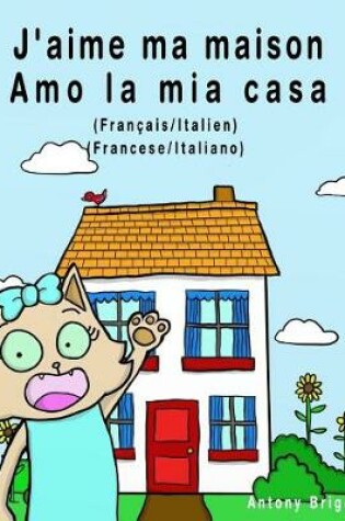 Cover of J'aime ma maison - Amo la mia casa