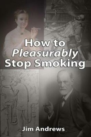 Cover of How to Pleasurably Stop Smoking