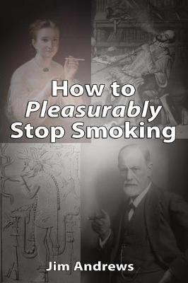 Book cover for How to Pleasurably Stop Smoking