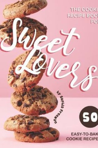 Cover of The Cookie Recipe Book for Sweet Lovers