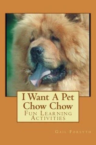 Cover of I Want A Pet Chow Chow