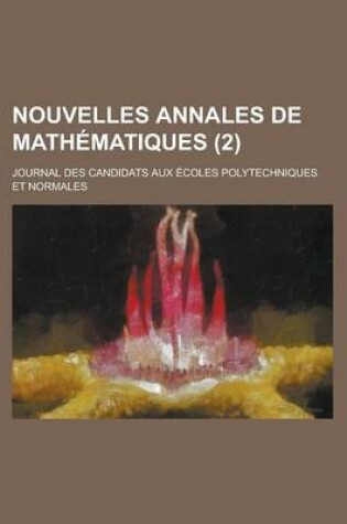 Cover of Nouvelles Annales de Mathematiques; Journal Des Candidats Aux Ecoles Polytechniques Et Normales (2 )