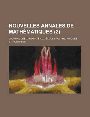 Book cover for Nouvelles Annales de Mathematiques; Journal Des Candidats Aux Ecoles Polytechniques Et Normales (2 )