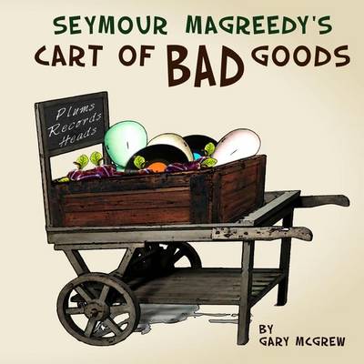 Book cover for Seymour Magreedy's Cart of Bad Goods