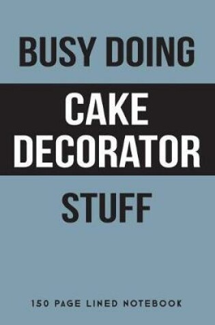 Cover of Busy Doing Cake Decorator Stuff