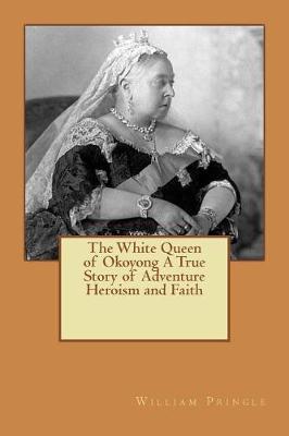 Book cover for The White Queen of Okoyong a True Story of Adventure Heroism and Faith