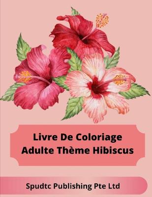 Book cover for Livre De Coloriage Adulte Thème Hibiscus