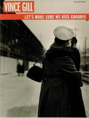 Book cover for Vince Gill -- Let's Make Sure We Kiss Goodbye