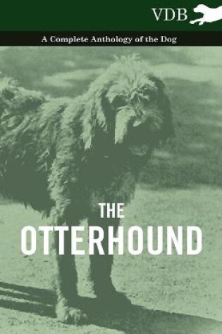 Cover of The Otterhound - A Complete Anthology of the Dog