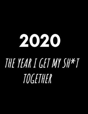 Book cover for 2020 The Year I Get My Sh*t Together