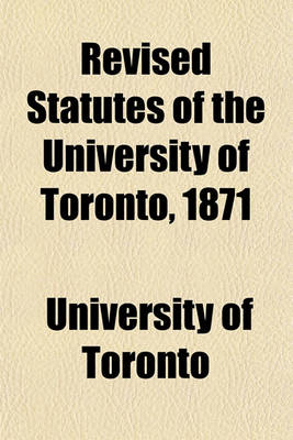 Book cover for Revised Statutes of the University of Toronto, 1871