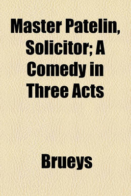 Book cover for Master Patelin, Solicitor; A Comedy in Three Acts