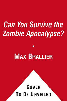 Can You Survive the Zombie Apocalypse? by Max Brallier