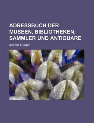 Book cover for Adressbuch Der Museen, Bibliotheken, Sammler Und Antiquare