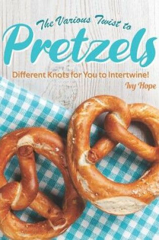 Cover of The Various Twist to Pretzels