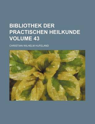 Book cover for Bibliothek Der Practischen Heilkunde Volume 43