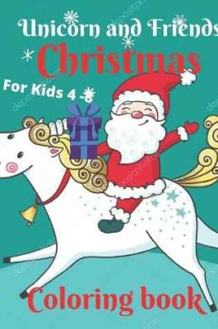 Cover of Unicorn and Friends Christmas For Kids 4-8 Coloring Book