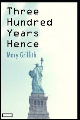 Cover of Three Hundred Years Hence annotated