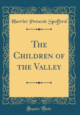 Book cover for The Children of the Valley (Classic Reprint)