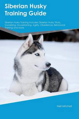 Book cover for Siberian Husky Training Guide Siberian Husky Training Includes