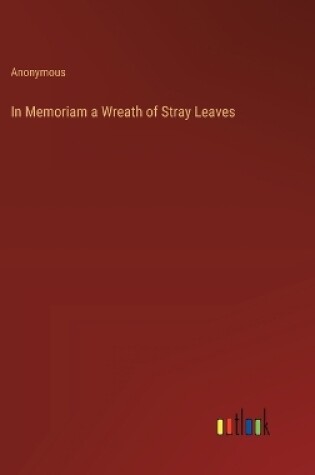 Cover of In Memoriam a Wreath of Stray Leaves