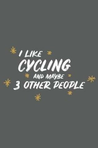 Cover of I Like Cycling and Maybe 3 Other People