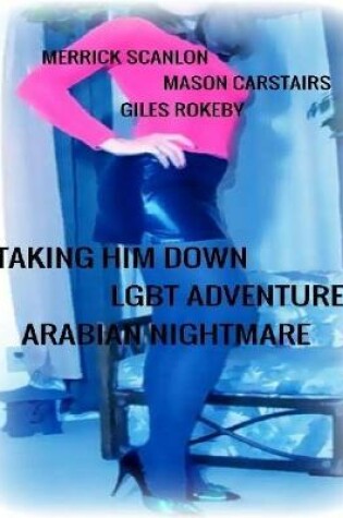 Cover of Taking Him Down - Lgbt Adventure - Arabian Nightmare