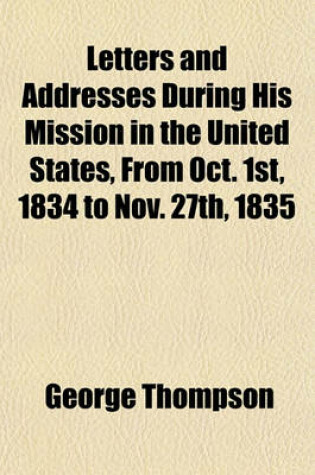 Cover of Letters and Addresses During His Mission in the United States, from Oct. 1st, 1834 to Nov. 27th, 1835