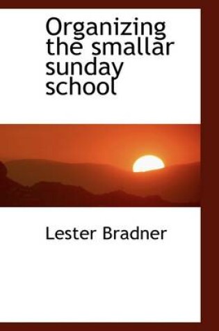 Cover of Organizing the Smallar Sunday School