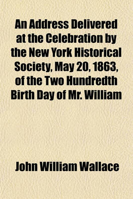 Book cover for An Address Delivered at the Celebration by the New York Historical Society, May 20, 1863, of the Two Hundredth Birth Day of Mr. William