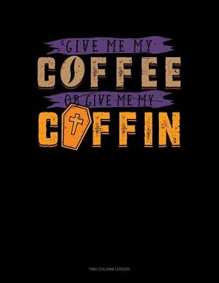 Book cover for Give Me My Coffee or Give Me My Coffin