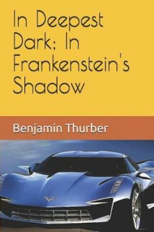 Cover of In Deepest Dark; In Frankenstein's Shadow