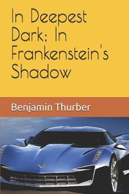Book cover for In Deepest Dark; In Frankenstein's Shadow