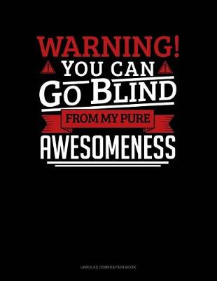 Cover of Warning You Can Go Blind from My Pure Awesomeness