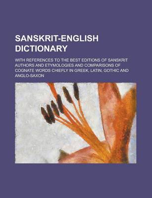 Book cover for Sanskrit-English Dictionary; With References to the Best Editions of Sanskrit Authors and Etymologies and Comparisons of Cognate Words Chiefly in Gree
