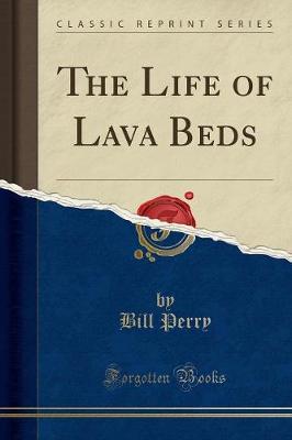 Book cover for The Life of Lava Beds (Classic Reprint)